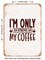 DECORATIVE METAL SIGN - I'm Only As Strong As My Coffee 2 - Vintage Rusty Look